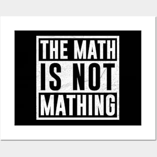 The Math is Not Mathing Posters and Art